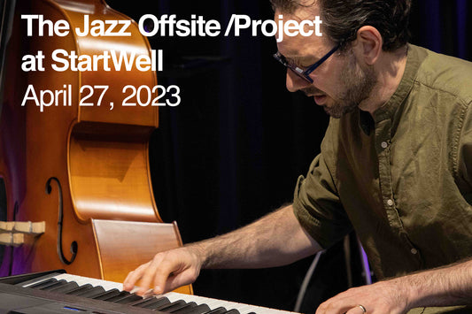 The Jazz Offsite Project at StartWell (4/27/2023)